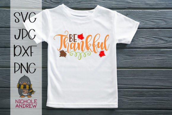 Be Thankful SVG: Graphics for T-Shirt Designs