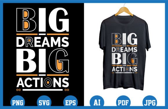 Big Dreams Big Actions Graphics for T-Shirt Designs