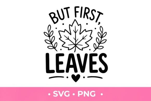 But First Leaves SVG: Graphics for T-Shirt Designs