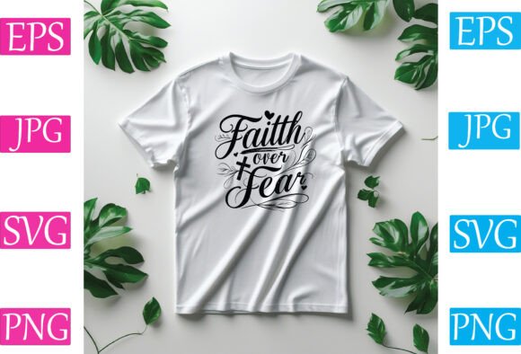 Faith Over Fear Shirt Design SVG: Graphics & Illustrations