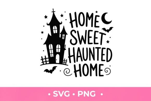 Home Sweet Haunted Home SVG for Graphics and T-Shirt Designs