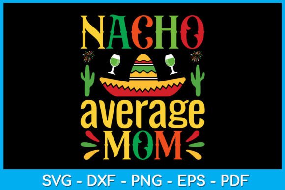 Nacho Average Mom Graphics for T-Shirt Designs