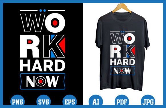 Reviewing Work Hard Now Modern Quotes T Shirt for Stitching